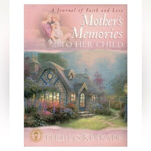 Thomas Kinkade A journal of Faith&Love MOTHERS MEMORIES To Her Child. Hardcover